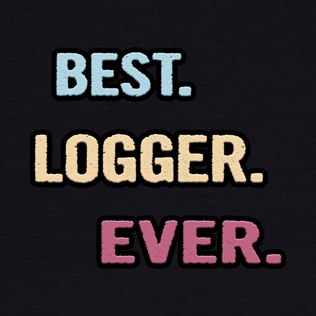 Best Logger Ever - Nice Gift Idea by divawaddle